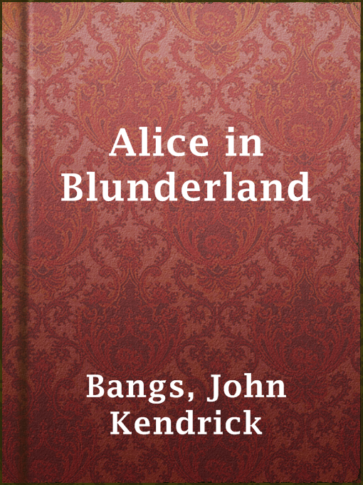 Title details for Alice in Blunderland by John Kendrick Bangs - Wait list